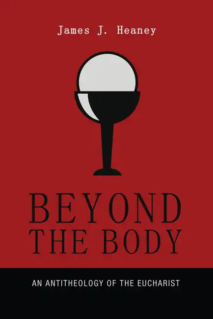 Beyond the Body: An Antitheology of the Eucharist - Paperback
