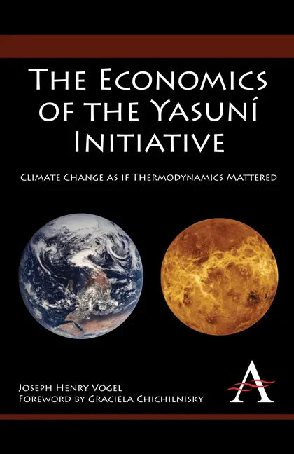 The Economics of the Yasuní Initiative: Climate Change as If Thermodynamics Mattered - Paperback