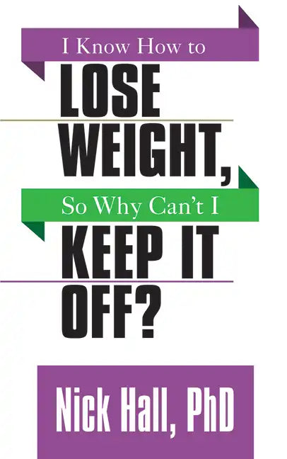 I Know How to Lose Weight So Why Can't I Keep It Off? - Paperback