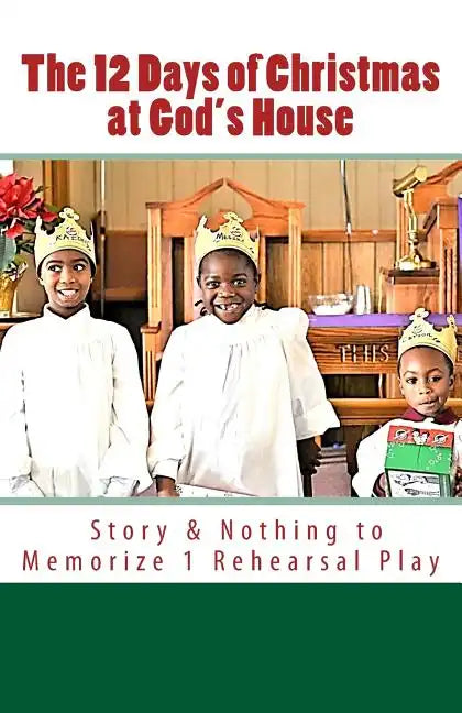 The 12 Days of Christmas at God's House: Story & 1 Rehearsal Play Nothing to Memorize - Paperback