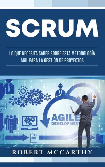 Scrum: Lo que necesita saber sobre esta metodología ágil para la gestión de proyectos - Hardcover