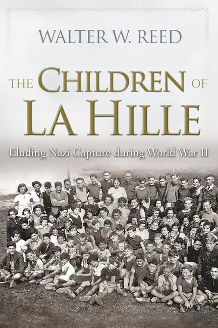 The Children of La Hille: Eluding Nazi Capture During World War II - Paperback