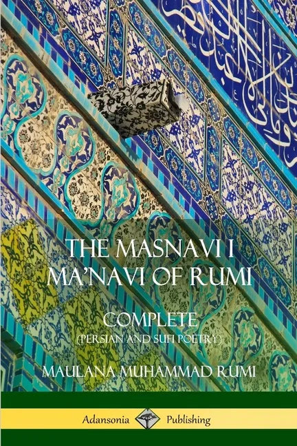 The Masnavi I Ma'navi of Rumi: Complete (Persian and Sufi Poetry) - Paperback
