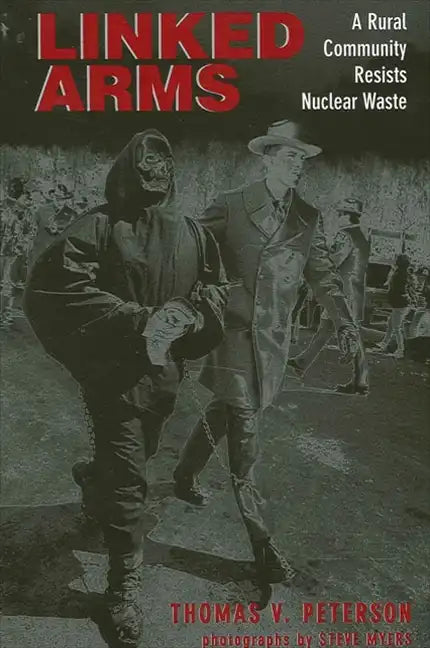 Linked Arms: A Rural Community Resists Nuclear Waste - Paperback