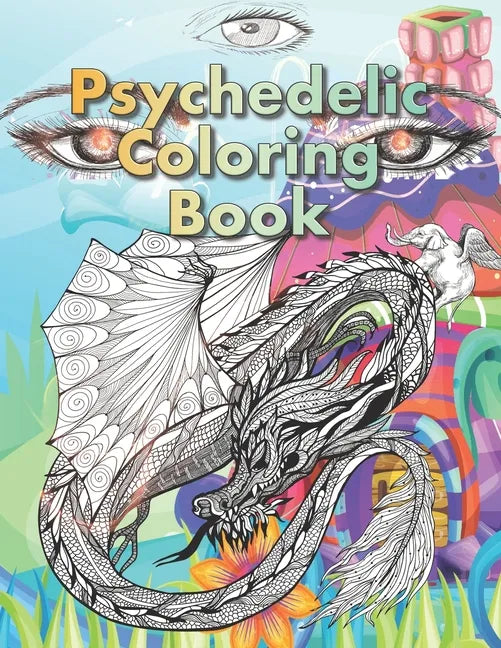 Psychedelic Coloring Book: For Adults. A Fantasy coloring book for stoners, psychonauts and the open-minded - Paperback