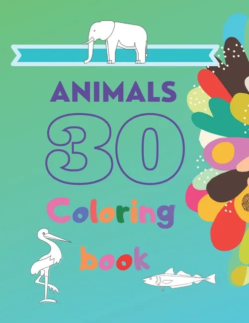 30 Animals Coloring Book: Elephant, Giraffe, Birds, Fish - coloring book for kids & toddlers - activity books for preschooler - for Boys, Girls, - Paperback