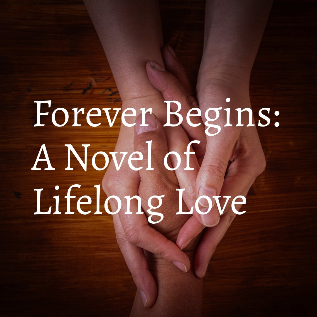 Forever Begins: A Novel about Lifelong Love