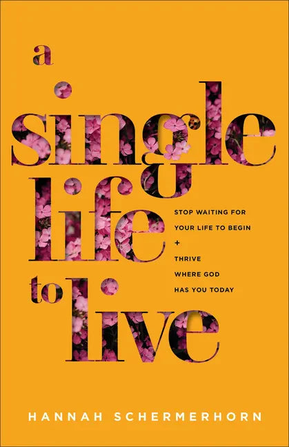 A Single Life to Live: Stop Waiting for Your Life to Begin and Thrive Where God Has You Today - Paperback
