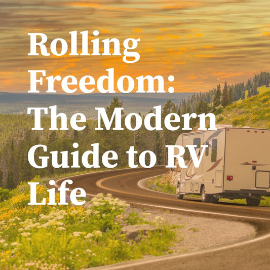 Rolling Freedom: The Modern Guide To RV Life