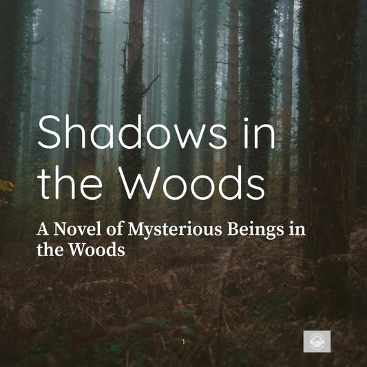 Shadows in the Woods: A Novel of Mysterious Beings in the Woods