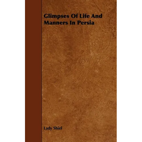 Glimpses of Life and Manners in Persia - Paperback