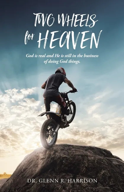 Two Wheels for Heaven: God is real and He is still in the business of doing God things - Paperback