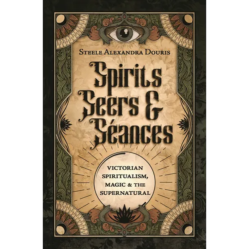 Spirits, Seers & S饌nces: Victorian Spiritualism, Magic & the Supernatural - Paperback