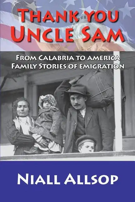 Thank you Uncle Sam: From Calabria to America: Family stories of emigration - Paperback