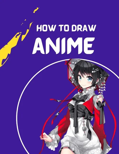 how to draw anime: A Step By Step anime drawing book for beginners and kids 9 12 For Learn How To Draw Anime And Manga Faces - Paperback