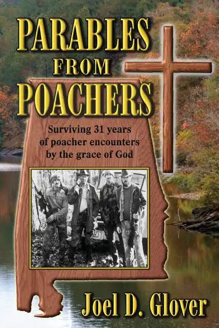 Parables from Poachers: Surviving 31 Years of Poacher Encounters by the Grace of God - Paperback