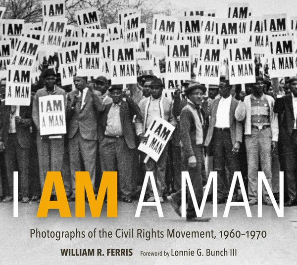 I Am a Man: Photographs of the Civil Rights Movement, 1960-1970 - Hardcover