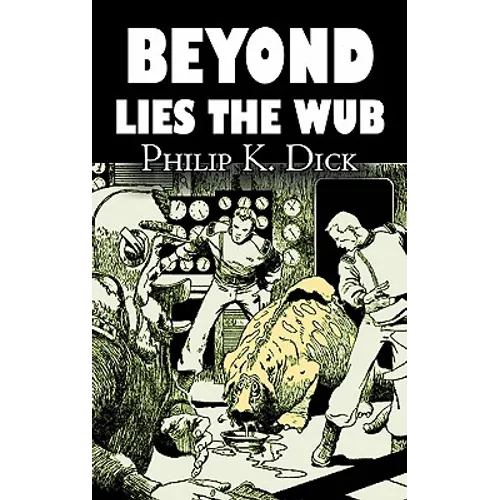 Beyond Lies the Wub by Philip K. Dick, Science Fiction, Fantasy - Hardcover