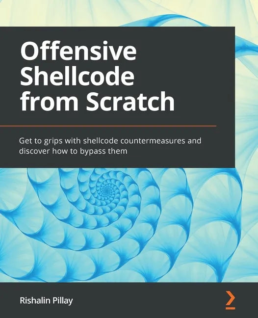 Offensive Shellcode from Scratch: Get to grips with shellcode countermeasures and discover how to bypass them - Paperback