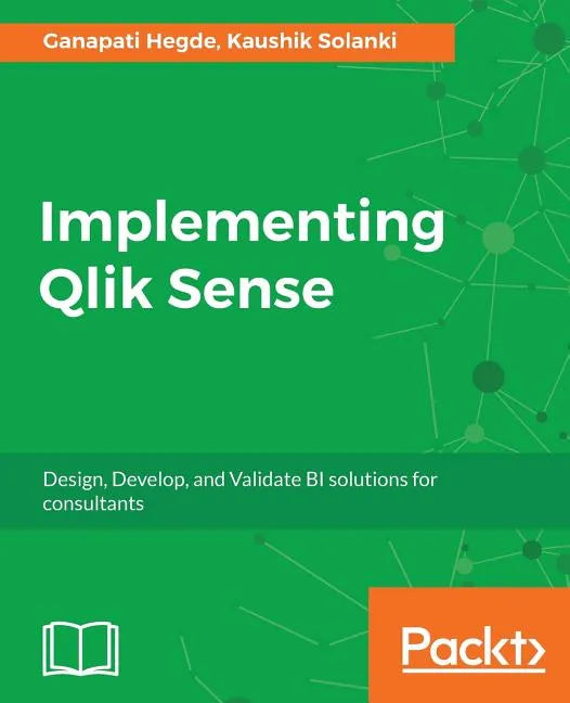 Implementing Qlik Sense: Design, Develop, and Validate BI solutions for consultants - Paperback