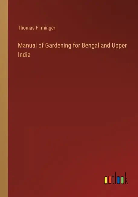 Manual of Gardening for Bengal and Upper India - Paperback