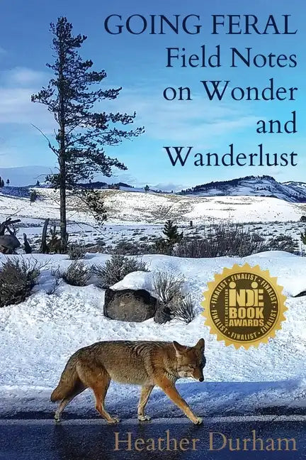 Going Feral: Field Notes on Wonder and Wanderlust - Paperback