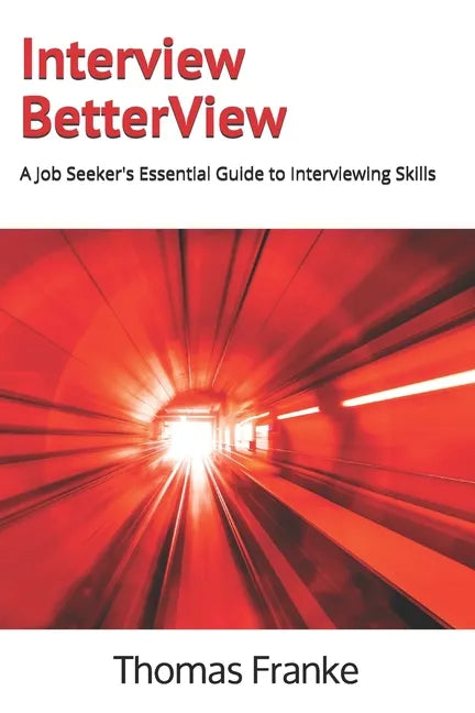 Interview BetterView: A Job Seeker's Essential Guide to Interviewing Skills - Paperback