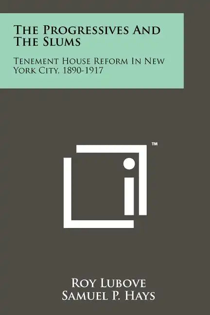 The Progressives And The Slums: Tenement House Reform In New York City, 1890-1917 - Paperback