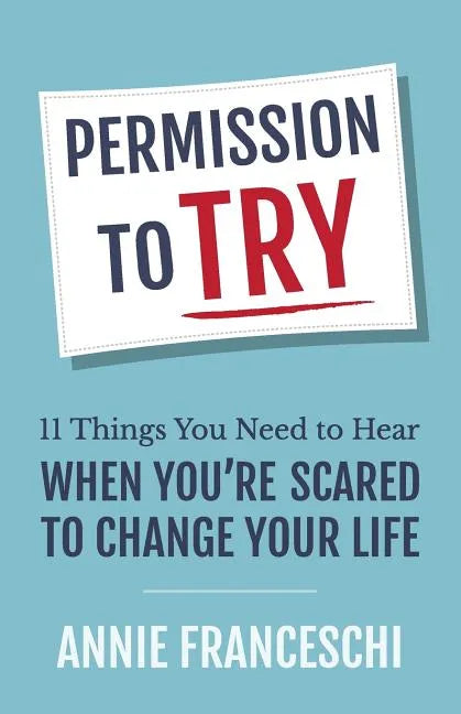 Permission to Try: 11 Things You Need to Hear When You're Scared to Change Your Life - Paperback
