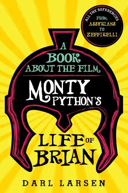 A Book about the Film Monty Python's Life of Brian: All the References from Assyrians to Zeffirelli - Hardcover