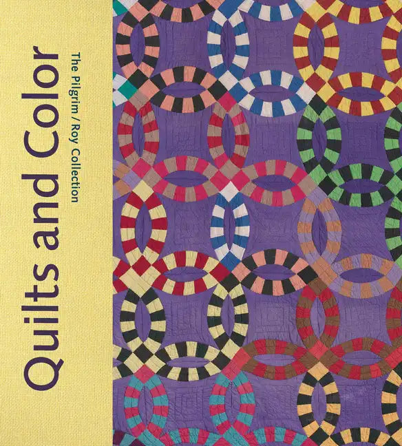 Quilts and Color: The Pilgrim/Roy Collection - Hardcover