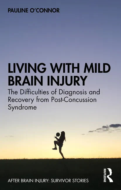Living with Mild Brain Injury: The Difficulties of Diagnosis and Recovery from Post-Concussion Syndrome - Paperback