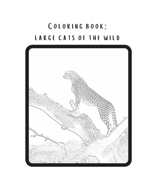 Coloring book: Large cats of the wild: Real pictures of wild animals transferred into magnificent coloring pages. from newbie to intermediate. - Paperback