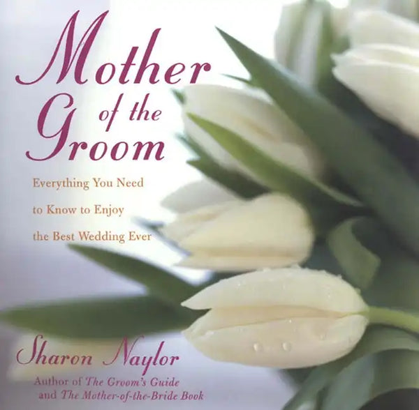 Mother of the Groom: Everything You Need to Know to Enjoy the Best Wedding Ever - Paperback