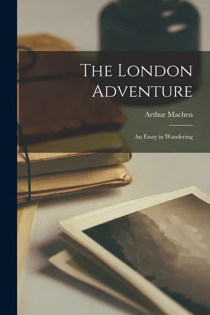 The London Adventure; an Essay in Wandering - Paperback