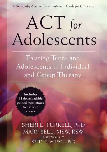 ACT for Adolescents: Treating Teens and Adolescents in Individual and Group Therapy - Paperback