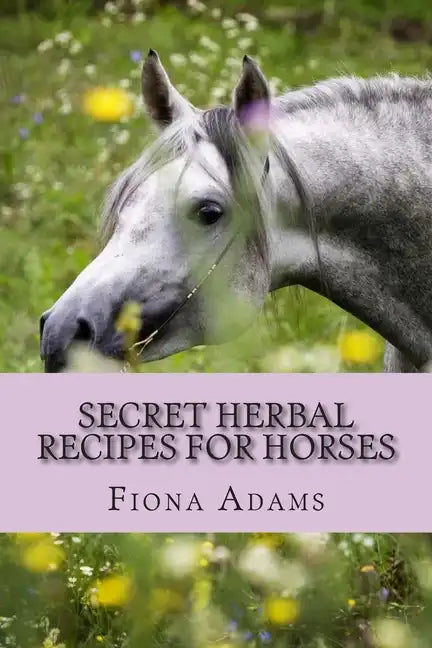 Secret Herbal Recipes for Horses - Paperback