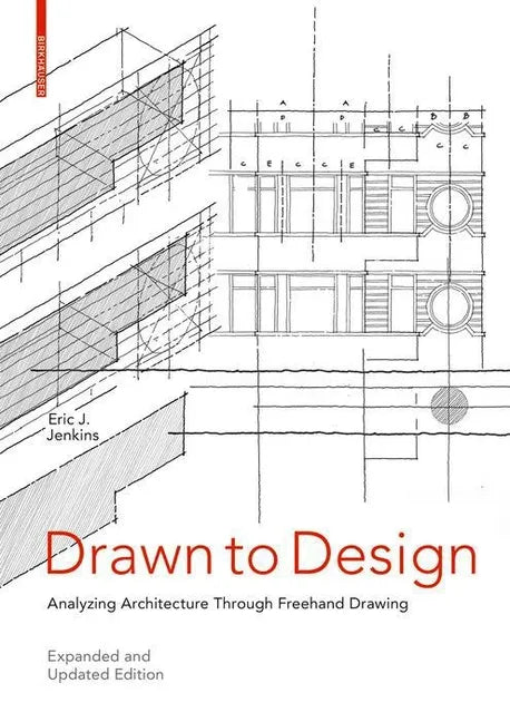 Drawn to Design: Analyzing Architecture Through FreeHand Drawing -- Expanded and Updated Edition - Paperback