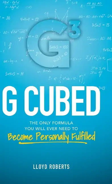 G Cubed: The Only Formula You Will Ever Need to Become Personally Fulfilled - Hardcover