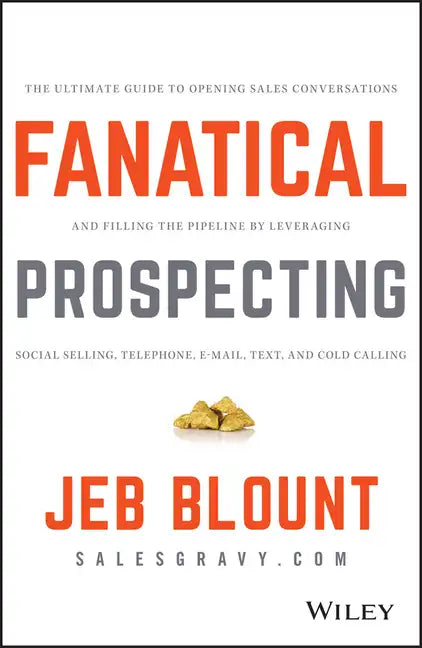 Fanatical Prospecting: The Ultimate Guide to Opening Sales Conversations and Filling the Pipeline by Leveraging Social Selling, Telephone, Email, Text - Hardcover