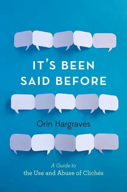 It's Been Said Before: A Guide to the Use and Abuse of Clichés - Hardcover