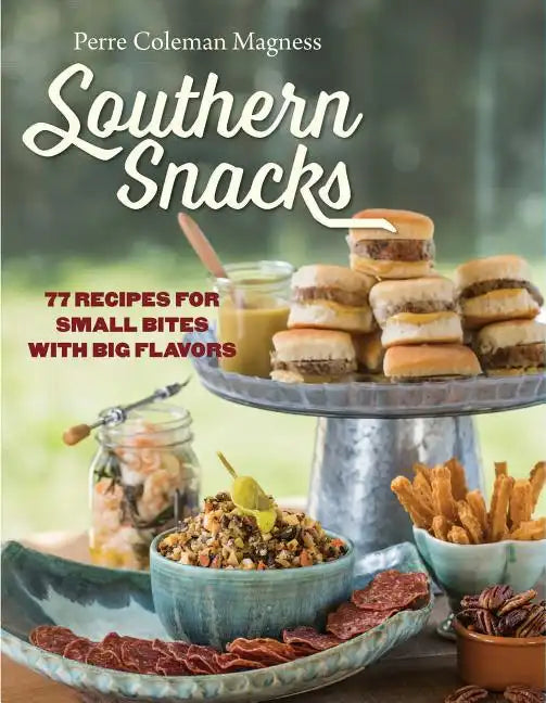 Southern Snacks: 77 Recipes for Small Bites with Big Flavors - Hardcover