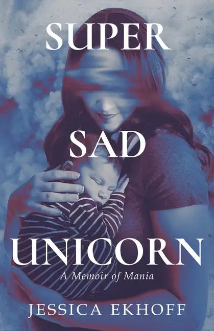 Super Sad Unicorn: A Memoir of Mania - Paperback