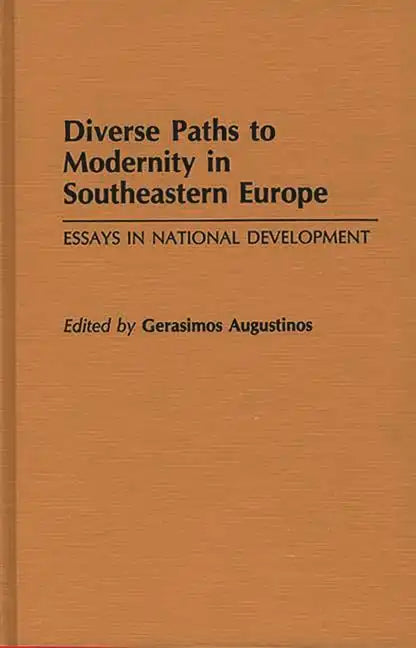 Diverse Paths to Modernity in Southeastern Europe: Essays in National Development - Hardcover