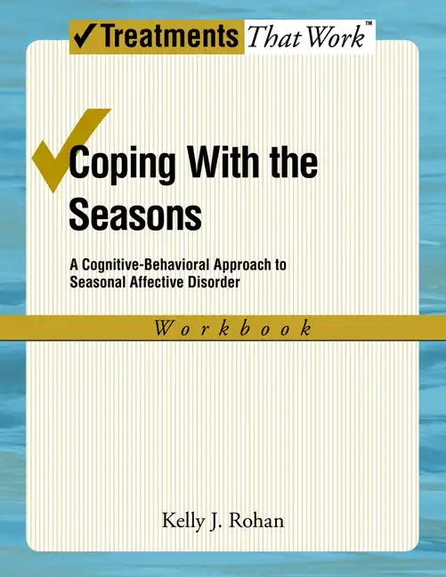 Coping with the Seasons: A Cognitive Behavioral Approach to Seasonal Affective Disorder, Workbook - Paperback