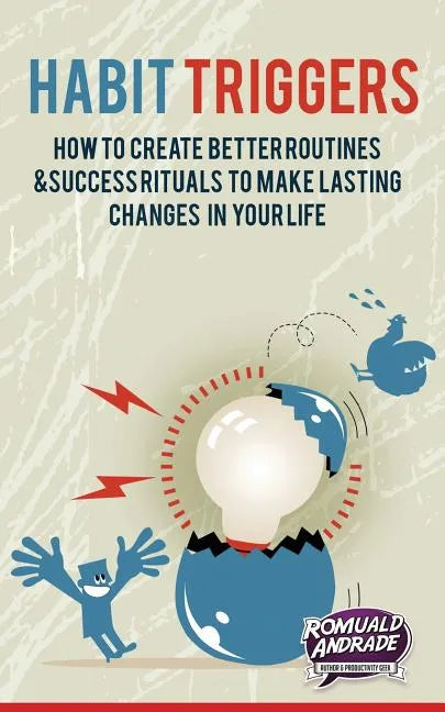 Habit Triggers: How to create better routines and success rituals to make lasting changes in your life - Paperback