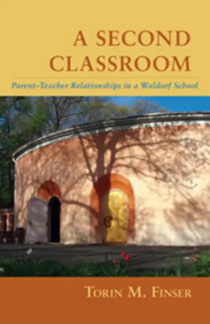 A Second Classroom: Parent-Teacher Relationships in a Waldorf School - Paperback
