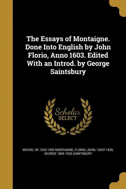 The Essays of Montaigne. Done Into English by John Florio, Anno 1603. Edited With an Introd. by George Saintsbury - Paperback
