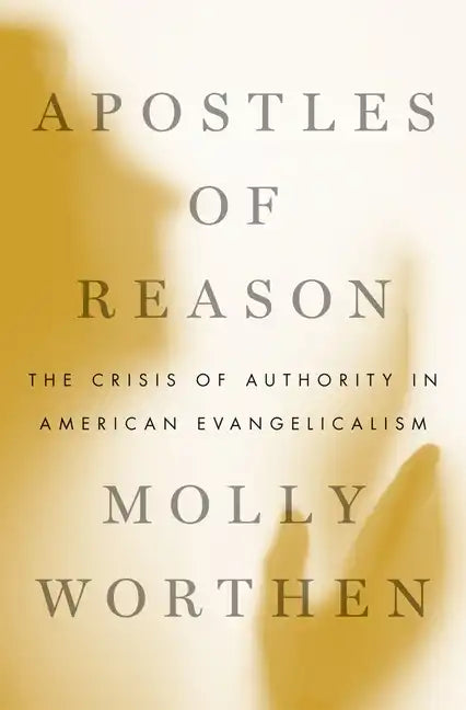 Apostles of Reason: The Crisis of Authority in American Evangelicalism - Paperback