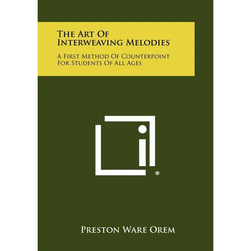 The Art Of Interweaving Melodies: A First Method Of Counterpoint For Students Of All Ages - Paperback